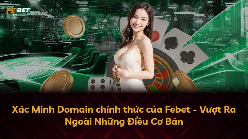 Xác Minh Domain chính thức của Febet - Vượt Ra Ngoài Những Điều Cơ Bản